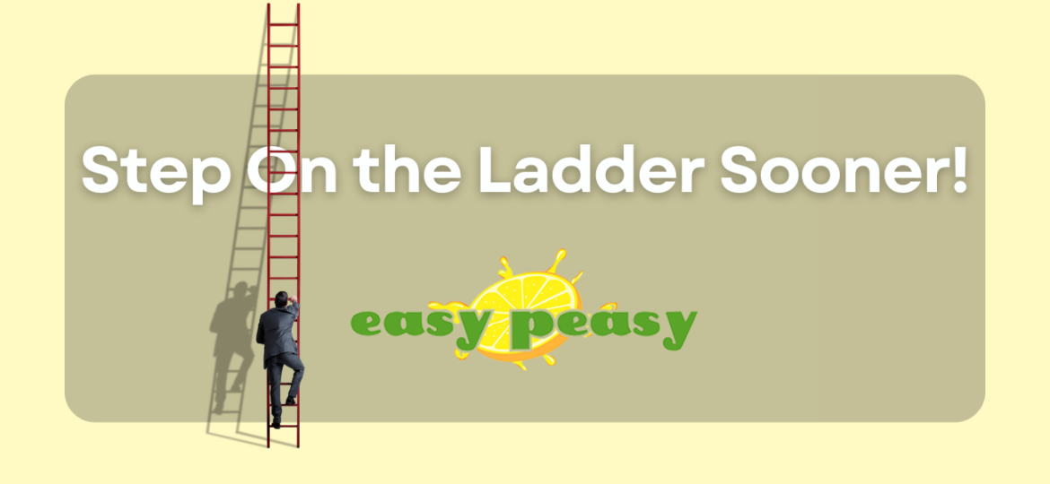 Step on the Ladder Sooner