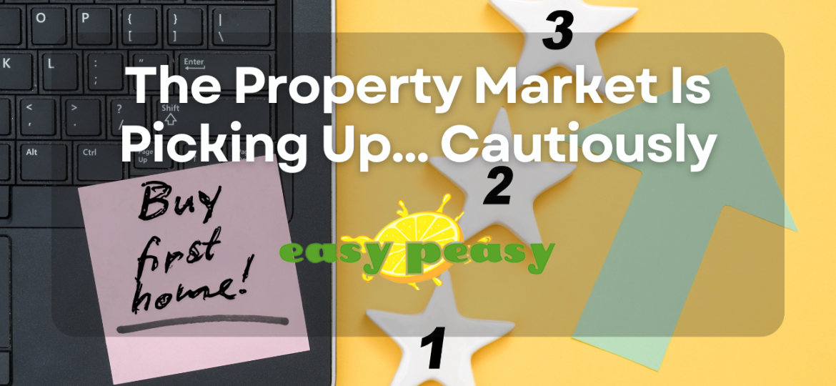The Property Market Is Picking Up… Cautiously